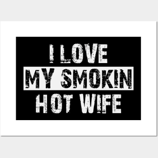 i love my smokin hot wife Posters and Art